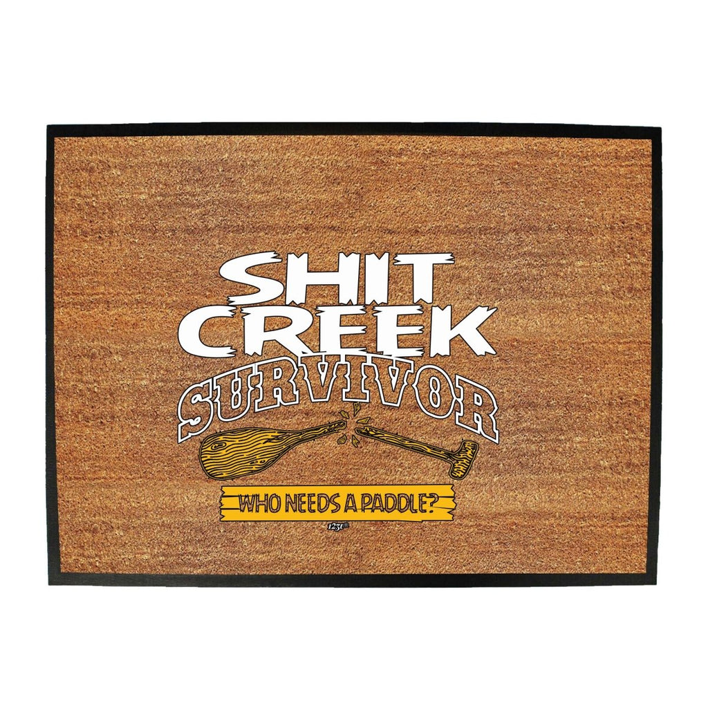 Creek Survivor Who Needs A Paddle - Funny Novelty Doormat Man Cave Floor mat - 123t Australia | Funny T-Shirts Mugs Novelty Gifts