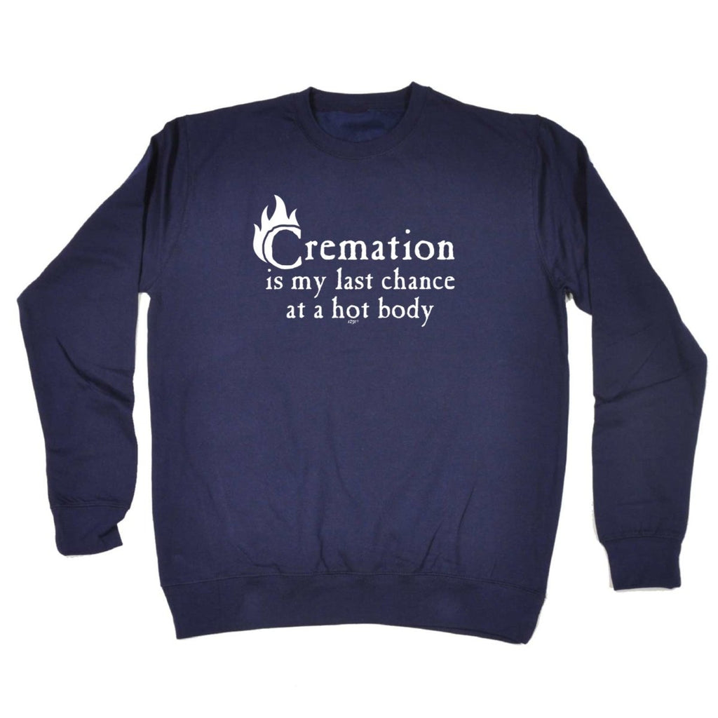 Cremation Hot Body - Funny Novelty Sweatshirt - 123t Australia | Funny T-Shirts Mugs Novelty Gifts