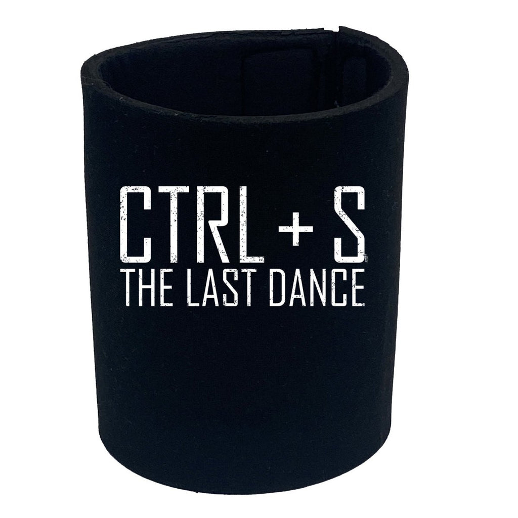 Ctrl S Save The Last Dance - Funny Novelty Stubby Holder - 123t Australia | Funny T-Shirts Mugs Novelty Gifts