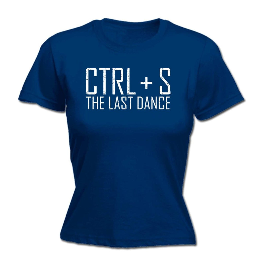 Ctrl S Save The Last Dance - Funny Novelty Womens T-Shirt T Shirt Tshirt - 123t Australia | Funny T-Shirts Mugs Novelty Gifts