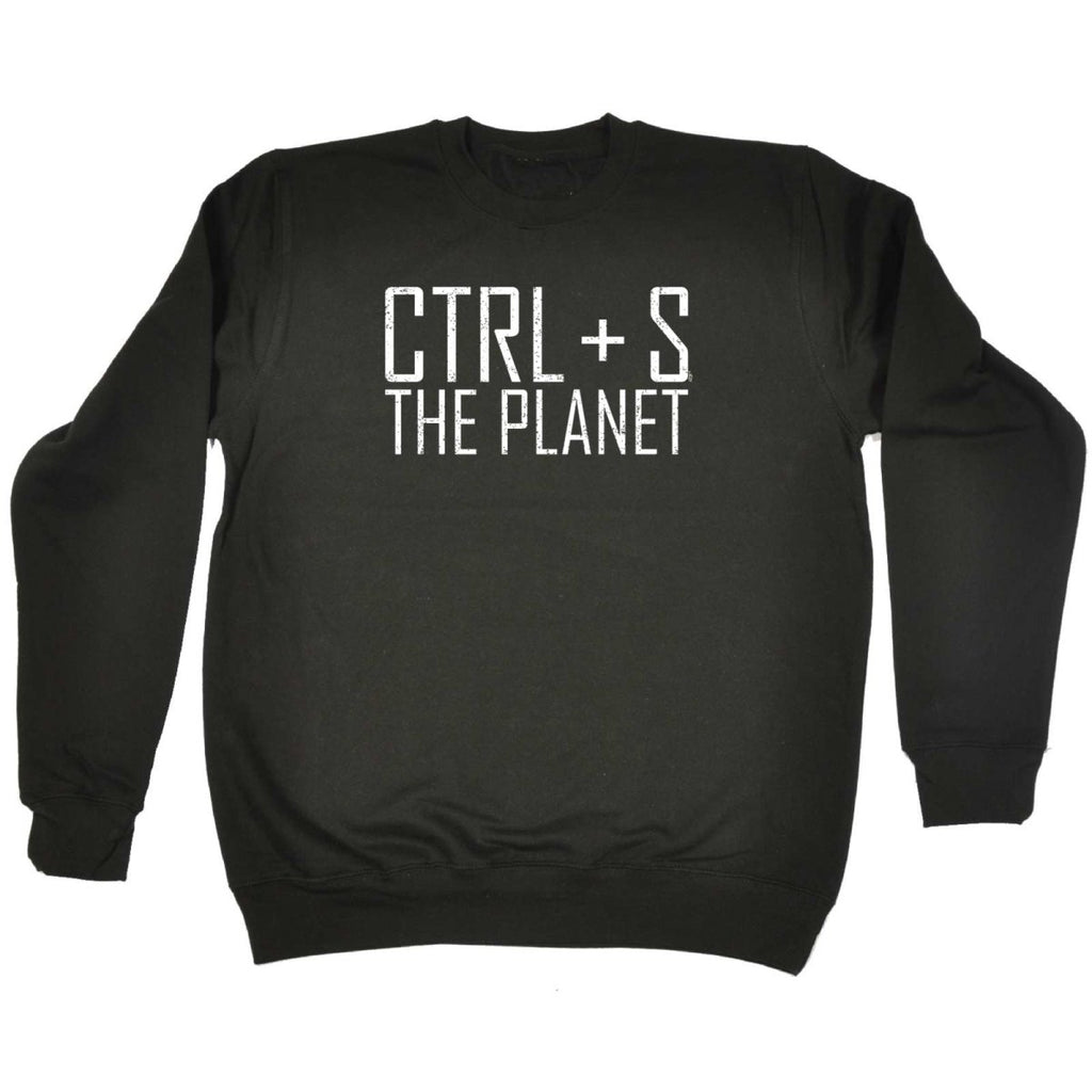 Ctrl S Save The Planet - Funny Novelty Sweatshirt - 123t Australia | Funny T-Shirts Mugs Novelty Gifts