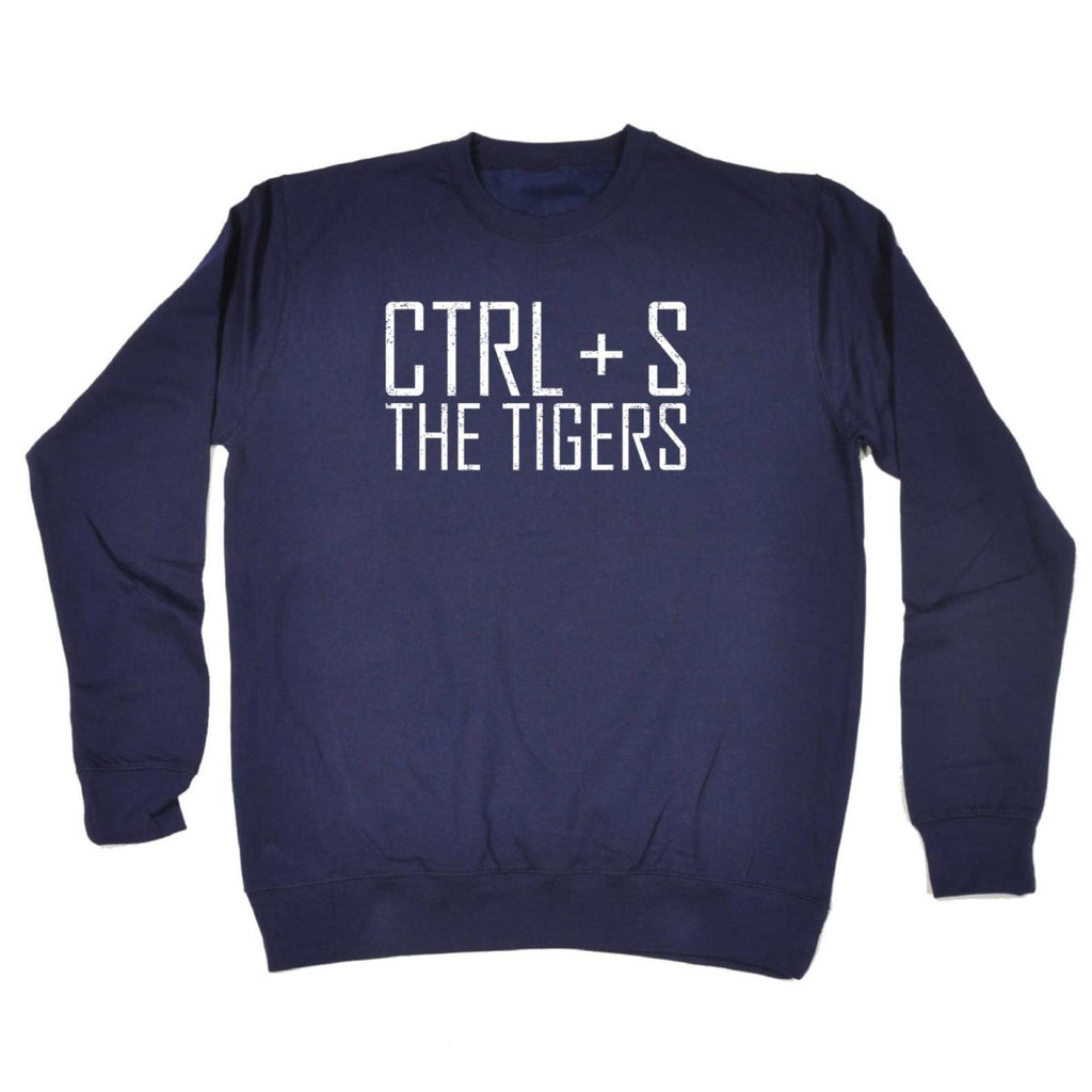 Ctrl S Save The Tigers - Funny Novelty Sweatshirt - 123t Australia | Funny T-Shirts Mugs Novelty Gifts