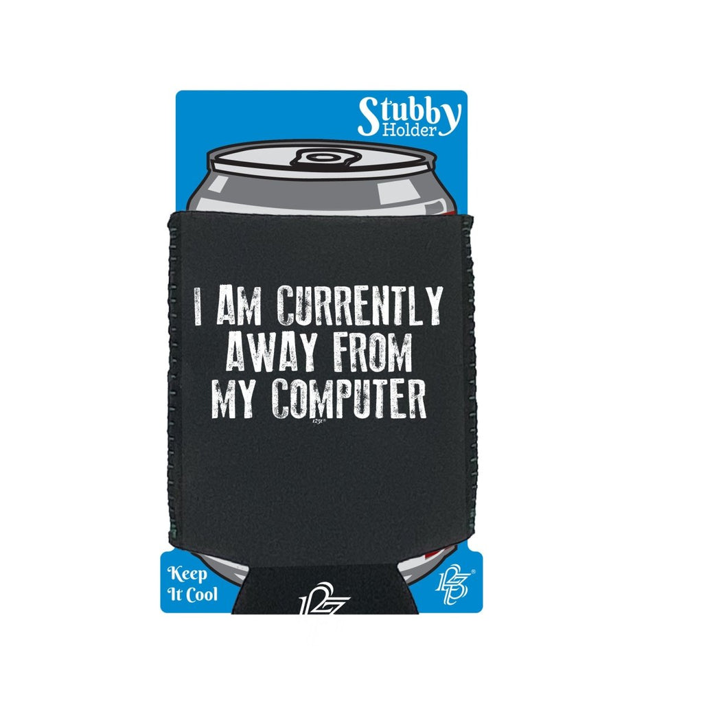 Currently Away From My Computer - Funny Novelty Stubby Holder With Base - 123t Australia | Funny T-Shirts Mugs Novelty Gifts