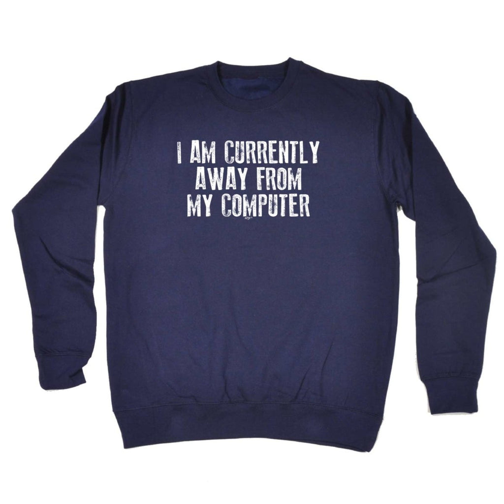 Currently Away From My Computer - Funny Novelty Sweatshirt - 123t Australia | Funny T-Shirts Mugs Novelty Gifts