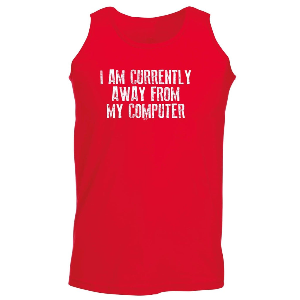 Currently Away From My Computer - Funny Novelty Vest Singlet Unisex Tank Top - 123t Australia | Funny T-Shirts Mugs Novelty Gifts