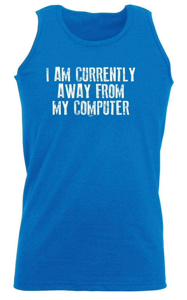 Currently Away From My Computer - Funny Novelty Vest Singlet Unisex Tank Top - 123t Australia | Funny T-Shirts Mugs Novelty Gifts
