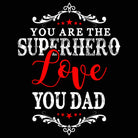 Dad You Are The Superhero Father Daddy Fathers Day - Mens 123t Funny T-Shirt Tshirts