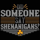 Did Someone Say Shemanigans Irish St Patricks Day - Mens 123t Funny T-Shirt Tshirts