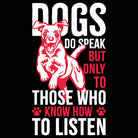 Dogs Do Speak But Only To Those Who Know How To Listen - Mens 123t Funny T-Shirt Tshirts