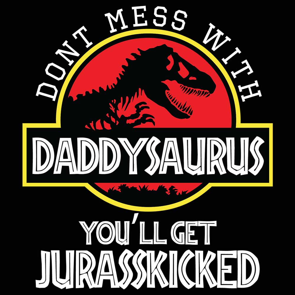 Dont Mess With Daddy Father Dad Dinosaur Dino - Mens 123t Funny T-Shirt Tshirts