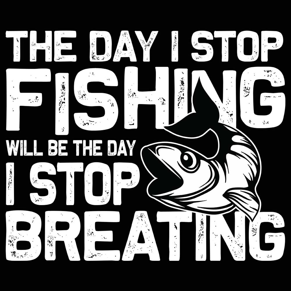 Fishing The Day I Stop Will Be The Day Fish - Mens 123t Funny T-Shirt Tshirts