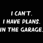 Garage I Cant I Have Plans In The Car Mechanic - Mens 123t Funny T-Shirt Tshirts