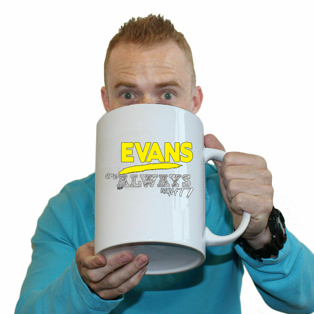 Evans Always Right - Funny Giant 2 Litre Mug Cup