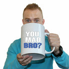 You Mad Bro - Funny Giant 2 Litre Mug