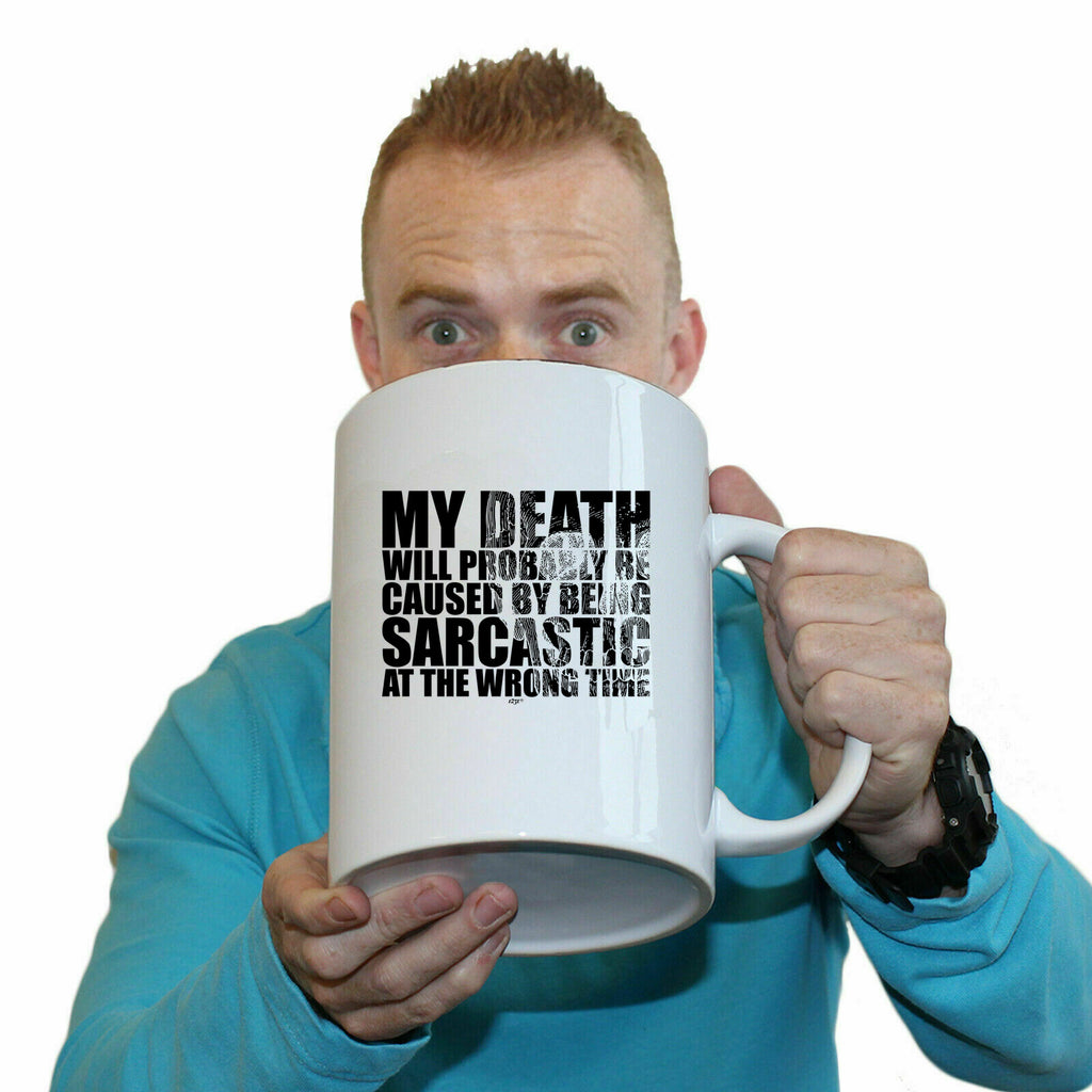 My Death Will Probably Be Caused By Being Sarcastic - Funny Giant 2 Litre Mug