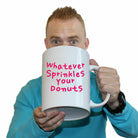 Whatever Sprinkles Your Donuts - Funny Giant 2 Litre Mug