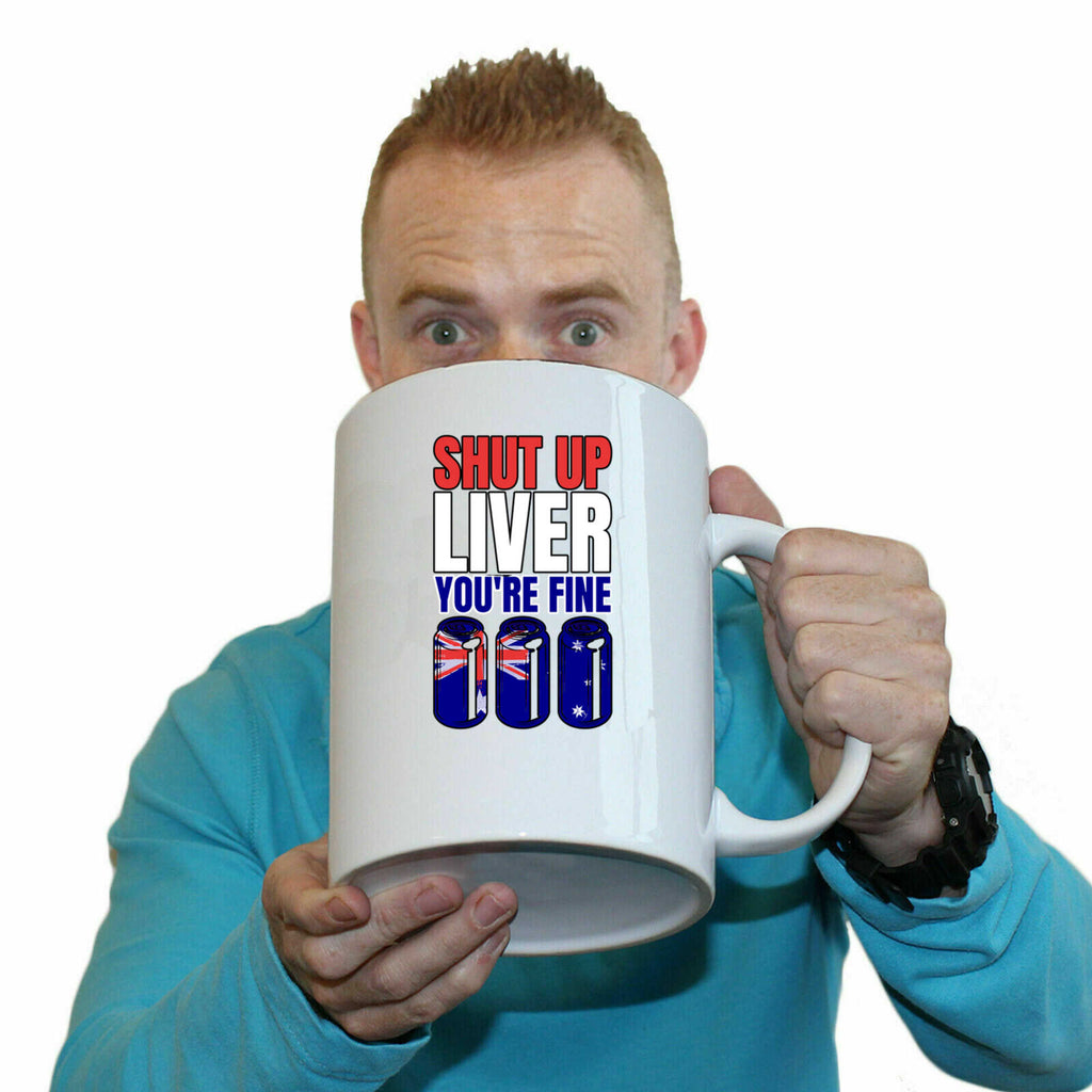 Shut Up Liver Yore Fine Australia Flag V2 - Funny Giant 2 Litre Mug