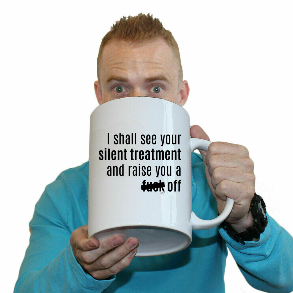 Silent Treatment And Raise You - Funny Giant 2 Litre Mug