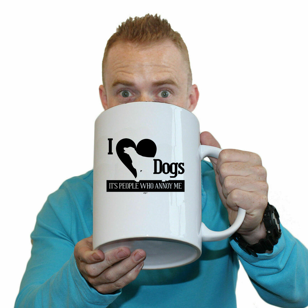 Love Dogs Its People Who Annoy Me - Funny Giant 2 Litre Mug