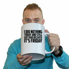 Did Nothing Its Friday - Funny Giant 2 Litre Mug