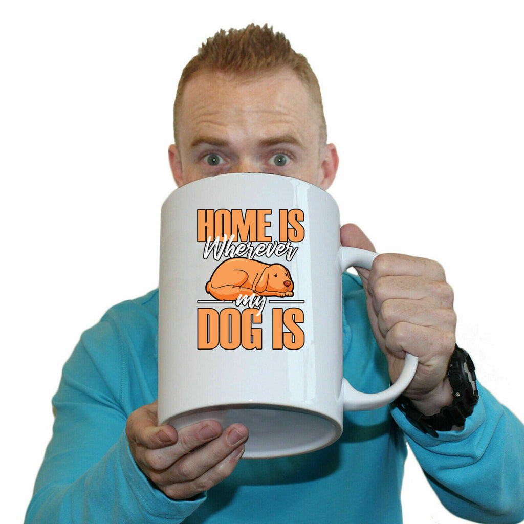 Home Is Wherever My Dog Is - Funny Giant 2 Litre Mug