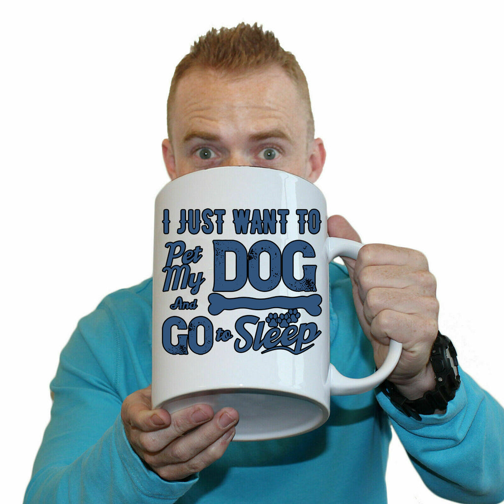 Just Want To Pet My Dog And Sleep Dogs Pet Animal - Funny Giant 2 Litre Mug