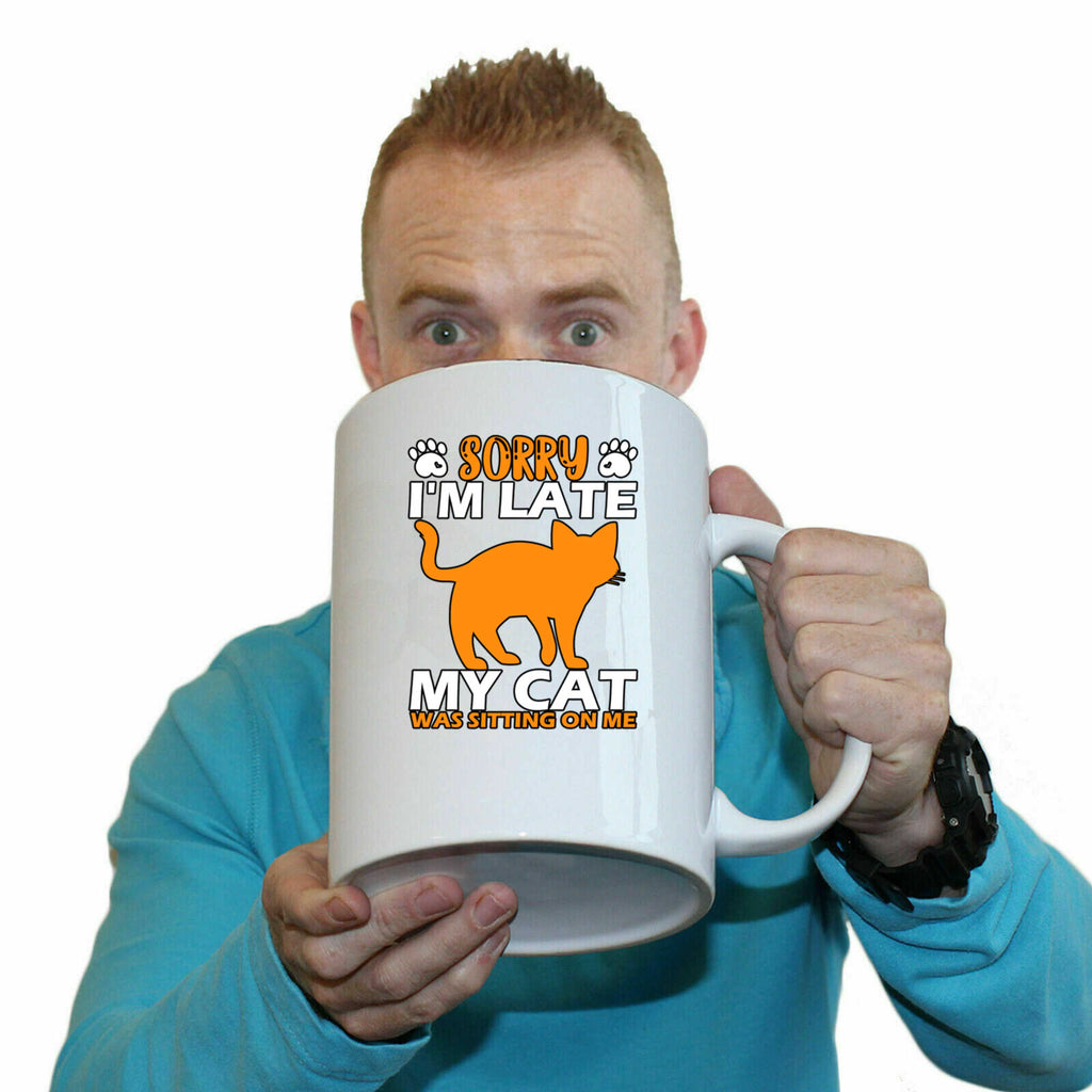 Sorry Im Late My Cat Was Sitting On Me - Funny Giant 2 Litre Mug