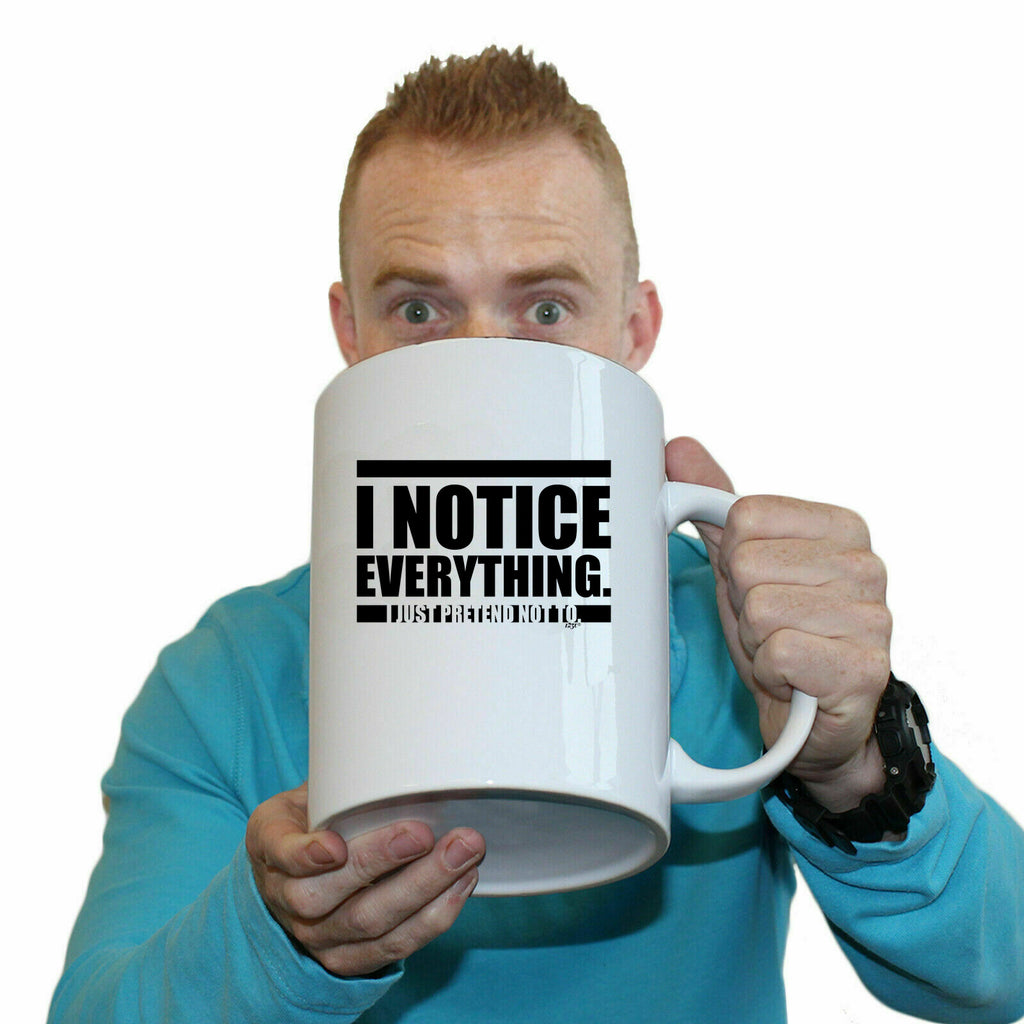 Notice Everything Just Pretend Not To - Funny Giant 2 Litre Mug