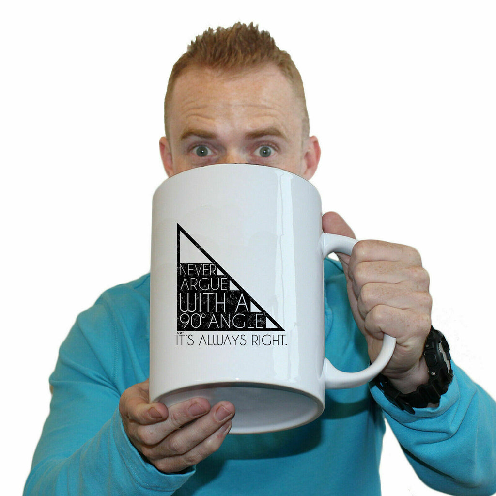 Never Argue With A 90 Angle Its Always Right - Funny Giant 2 Litre Mug