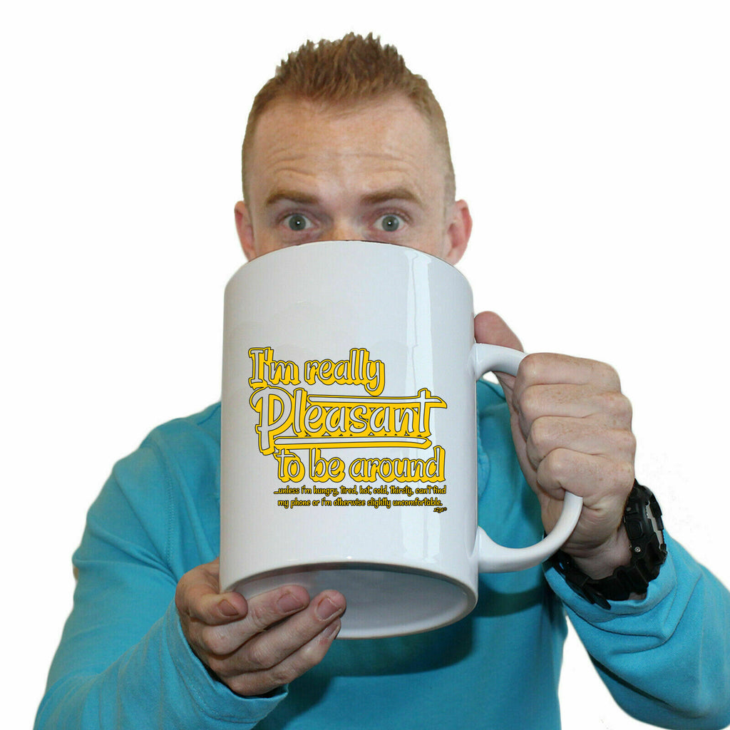 Im Really Pleasant To Be Around - Funny Giant 2 Litre Mug Cup