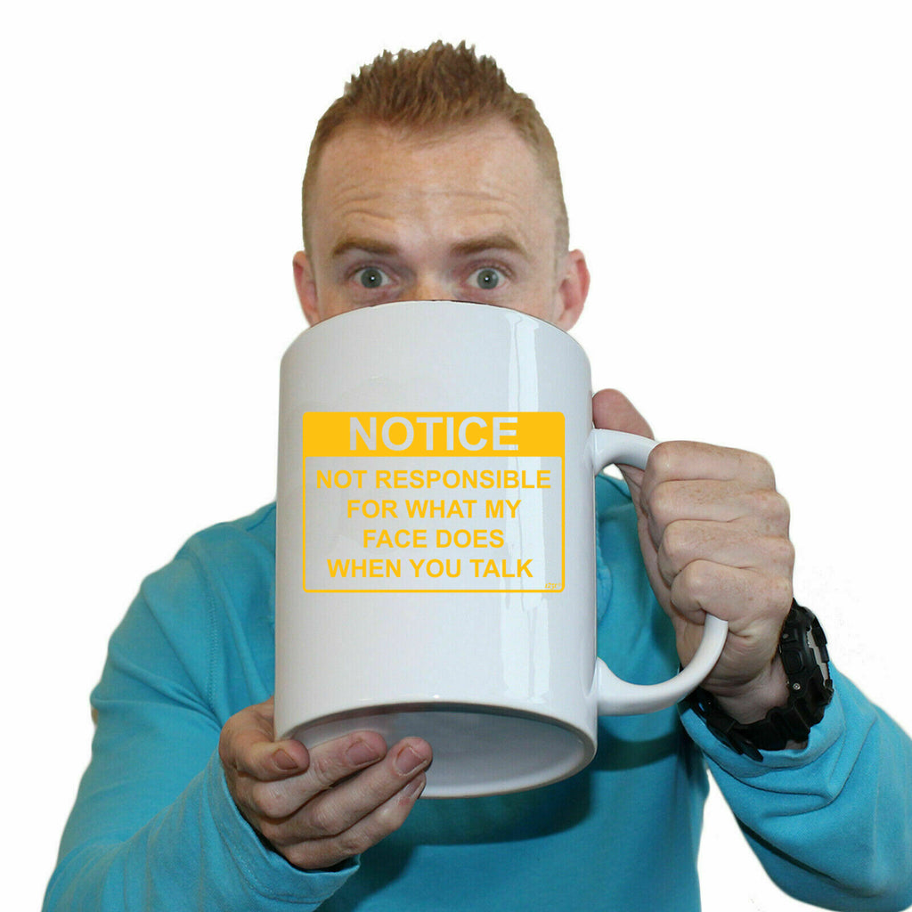 Notice Not Responsible For What My Face Does When You Talk - Funny Giant 2 Litre Mug