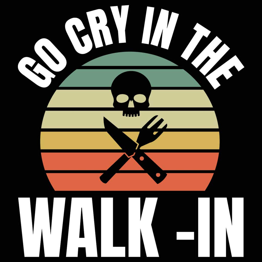 Go Cry In The Walk In Chef Cooking - Mens 123t Funny T-Shirt Tshirts