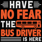 Have No Fear The Bus Driver Is Here - Mens 123t Funny T-Shirt Tshirts