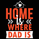 Home Is Where Dad Is - Mens 123t Funny T-Shirt Tshirts