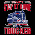 I Cant Stay At Home Im A Trucker Truck - Mens 123t Funny T-Shirt Tshirts