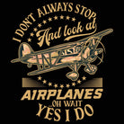 I Don't Always Stop And Look At Airplanes Aviation - Mens 123t Funny T-Shirt Tshirts