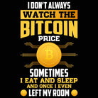 I Dont Always Watch The Bitcoin Price Sometime I Eat And Sleep - Mens 123t Funny T-Shirt Tshirts