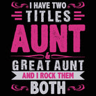 I Have Two Titles Aunt Great Aunt Auntie - Mens 123t Funny T-Shirt Tshirts