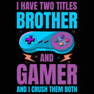 I Have Two Titles Brother And Gamer And I Crush Them Both - Mens 123t Funny T-Shirt Tshirts