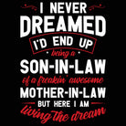 I Never Dreamed Id Be Son In Law Of Freakin Awe Mother Mum - Mens 123t Funny T-Shirt Tshirts