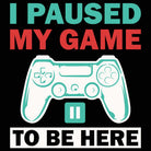 I Paused My Game To Be Here V2 - Mens 123t Funny T-Shirt Tshirts