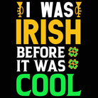 I Was Irish Before It Was Cool St Patricks Day Ireland - Mens 123t Funny T-Shirt Tshirts