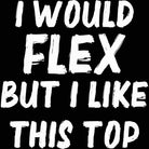 I Would Flex But I Like This Top Gym Bodybuilding - Mens 123t Funny T-Shirt Tshirts