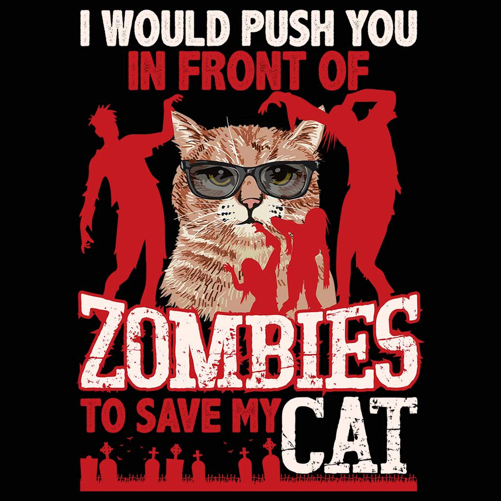 I Would Push You In Front Of Zombies To Save My Cat Cats - Mens 123t Funny T-Shirt Tshirts