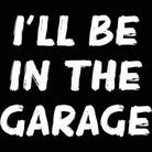 Ill Be In The Garage - Mens 123t Funny T-Shirt Tshirts