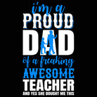 Im A Proud Dad Of A Freaking Awesome Teacher - Mens 123t Funny T-Shirt Tshirts