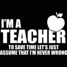 Im A Teacher Assume Never Wrong - Mens 123t Funny T-Shirt Tshirts