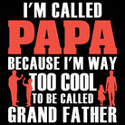 Im Called Papa Because Im Way Too Cool - Mens 123t Funny T-Shirt Tshirts
