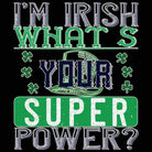 Im Irish Whats Your Super Power St Patricks Day - Mens 123t Funny T-Shirt Tshirts