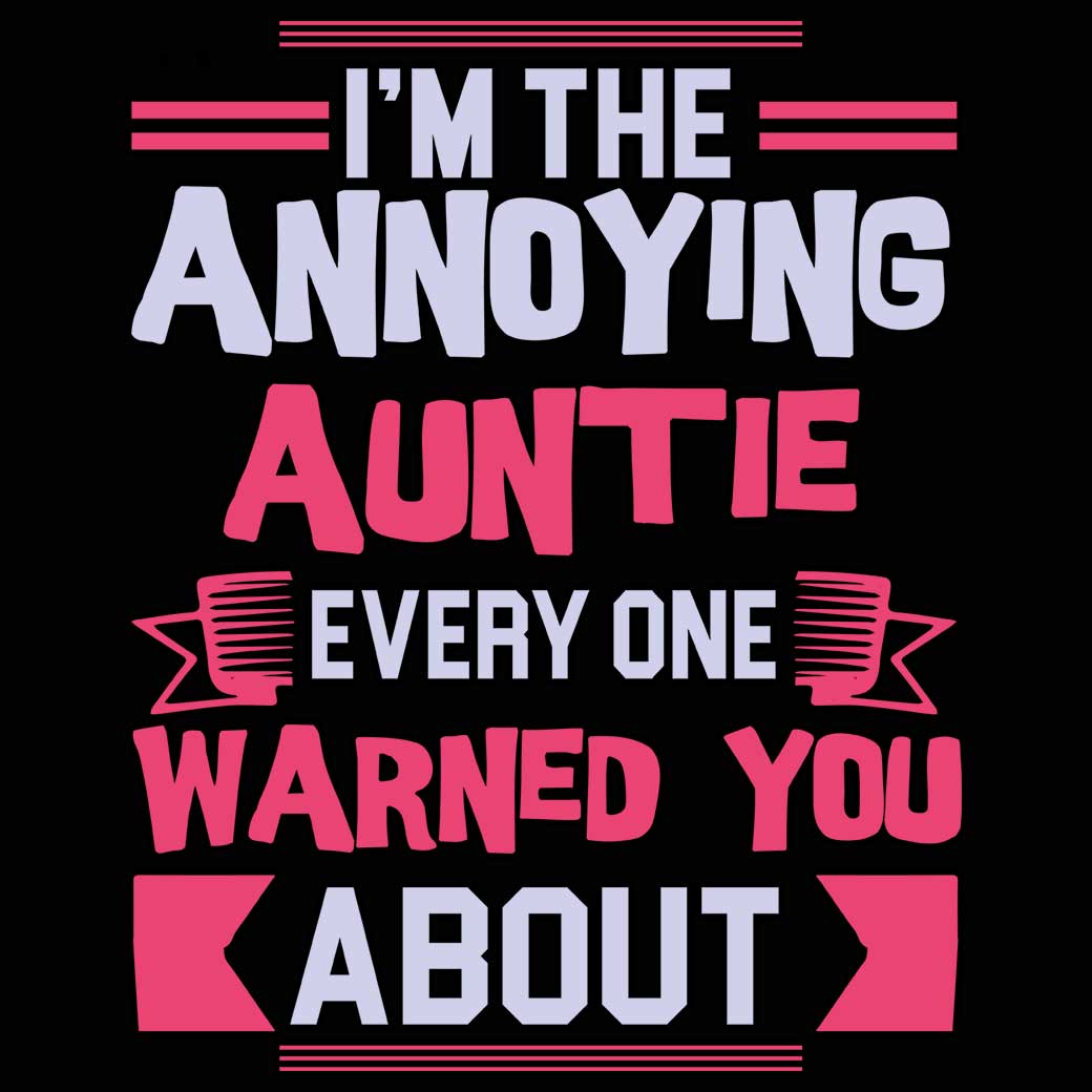 Im The Annoying Auntie Every One Aunt - Mens 123t Funny T-Shirt Tshirts